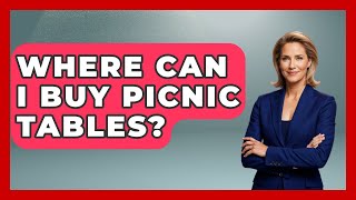 Where Can I Buy Picnic Tables? - Exploring Campgrounds
