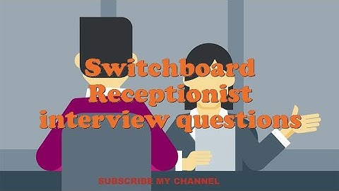 Switchboard Receptionist interview questions