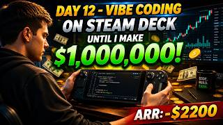 Day 12 - Vibe Coding On Steam Deck Until I Make $1,000,000 | ARR: -$2200 | Building in Public Net Worth