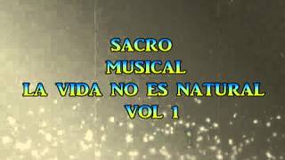 SACRO MUSICAL , LA VIDA NO ES NATURAL VOL. 1 chords