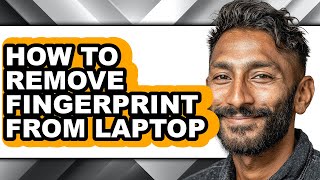How to Remove Fingerprint from Laptop (easy Method)