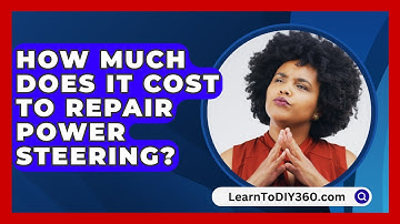 How Much Does It Cost To Repair Power Steering? - LearnToDIY360.com