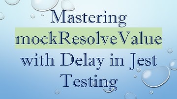 Mastering mockResolveValue with Delay in Jest Testing