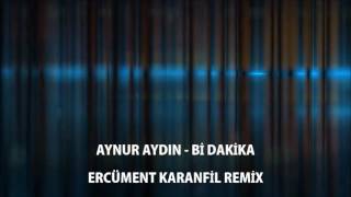 Aynur Aydın - Bi Dakika (Ercüment Karanfil Remix) Resimi