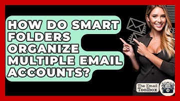 How Do Smart Folders Organize Multiple Email Accounts? - TheEmailToolbox.com