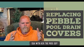 Q&A Replacing Pebble Pool Drain Covers