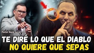 Te diré lo que el diablo no quiere que sepas - Pastor David Gutiérrez