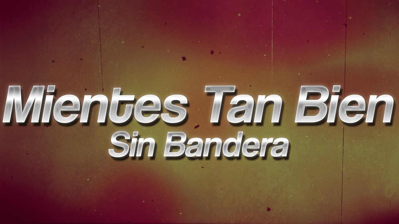 Sin Bandera - Mientes Tan Bien 🎭 (Lyrics)