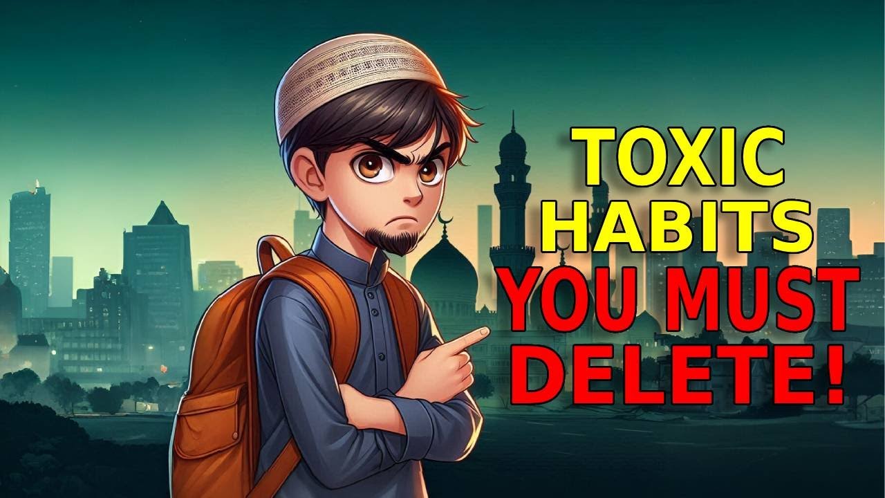 Kick These 7 Toxic Habits Right Now ! | Islamic Way