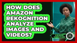 How Does Amazon Rekognition Analyze Images And Videos? - AI and Machine Learning Explained