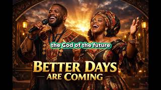 BETTER DAYS ARE COMING | Powerful Afro Gospel Worship Song of Hope