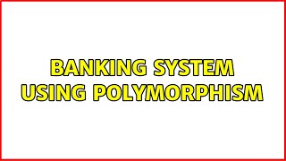 Banking system using polymorphism