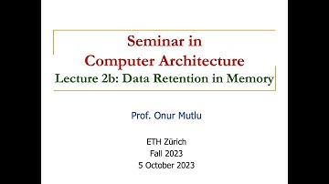 Seminar in Computer Architecture - Lecture 2b: Data Retention in Memory (Fall 2023)