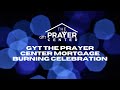 Gyt the prayer center mortgage burning celebration
