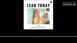 Lead Today - 115. Caitlin Mathieu | Due to Joy - Care Packages for Pregnancy Loss, Miscarriage,