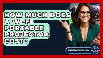 How Much Does A Wi-Fi Portable Projector Cost? - NextGen Viewing and Audio
