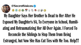 My Daughter Says Her Brother Is Dead to Her After He Exposed My Daughter's SA, To Everyone in Sch...