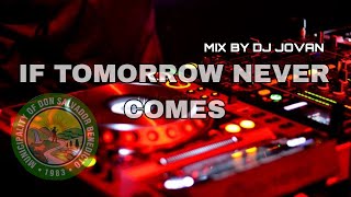 IF TOMORROW NEVER COMES SLOWJAM REMIX BY DJ JOVAN IDOL 😎