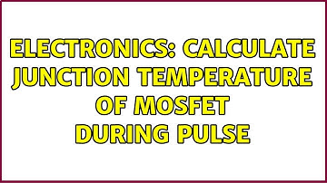 Electronics: Calculate junction temperature of MOSFET during pulse (2 Solutions!!)