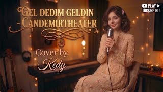 Candemirtheater - Gel Dedim Geldin Cover Version ❤️ Duygusal Türkçe Şarkı Yeni Cover 2026