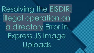 Famous Resolving the EISDIR: illegal operation on a directory Error in Express JS Image Uploads Wealth