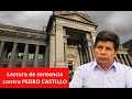 #ENVIVO | LECTURA DE SENTENCIA CONTRA PEDRO CASTILLO POR REBELIÓN