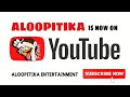 Aloopitika is now on youtube