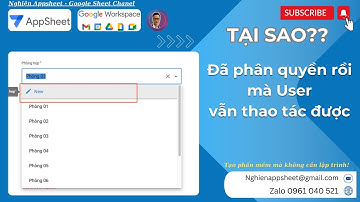 [Appsheet-11] Tại sao có phân quyền rồi mà user vẫn được thao tác?