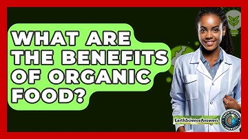 What Are The Benefits Of Organic Food? - Earth Science Answers