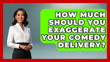 How Much Should You Exaggerate Your Comedy Delivery? - Open Mic Manual