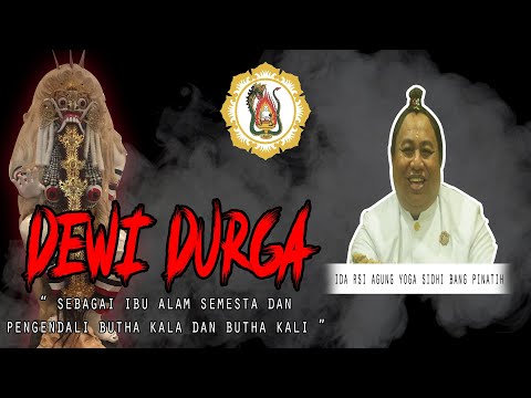 IDA RSI AGUNG - DEWI DURGA Sebagai Ibu Alam Semesta dan Pengendali Butha Kala , Butha Kali