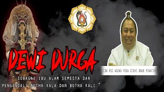 IDA RSI AGUNG - DEWI DURGA Sebagai Ibu Alam Semesta dan Pengendali Butha Kala , Butha Kali