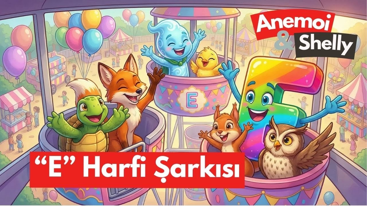 E Harfi Şarkısı 🎵 | Okul Öncesi Eğitici Çocuk Şarkısı | Alfabe Öğreniyorum | 3–6 Yaş (Anemoi)