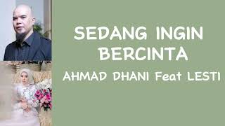 AHMAD DHANI feat LESTI KEJORA - SEDANG INGIN BERCINTA (Lirik lagu)