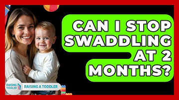 Can I Stop Swaddling At 2 Months? - Raising A Toddler