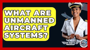What Are Unmanned Aircraft Systems? - Air Traffic Insider