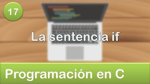 17. Programación en C - Condicionales - La sentencia if