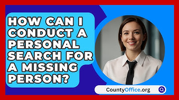 How Can I Conduct A Personal Search For A Missing Person? - CountyOffice.org