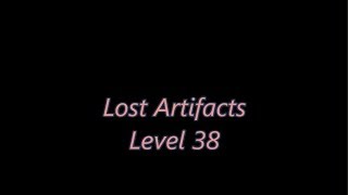 Lost Artifacts Level 38