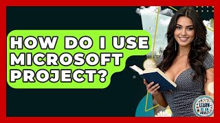How Do I Use Microsoft Project? - Learn As An Adult