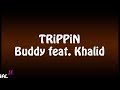 Buddy feat khalid  trippin lyrics