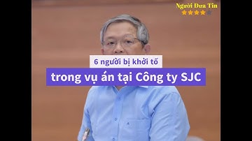 6 Người Bị Khởi Tố trong Vụ Án Tại Công Ty SJC: Sai Phạm Lớn Liên Quan Đến Mua Bán Vàng