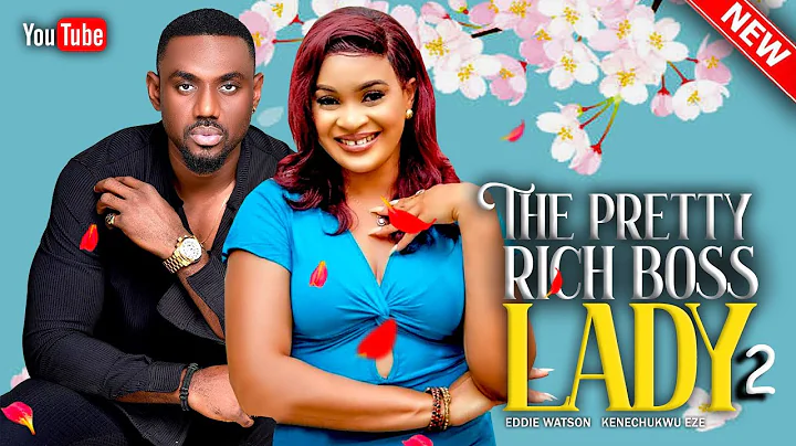 THE PRETTY RICH BOSS LADY 2 - EDDIE WATSON, SOPHIE ALAKIJA, NINI MBONU, KELE EZE, ADAOBI ENEKWE