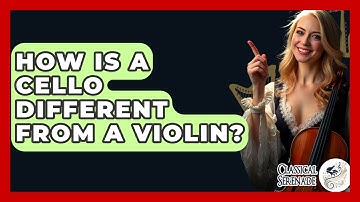 How Is A Cello Different From A Violin? - Classical Serenade