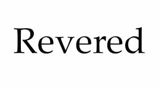 How to Pronounce Revered