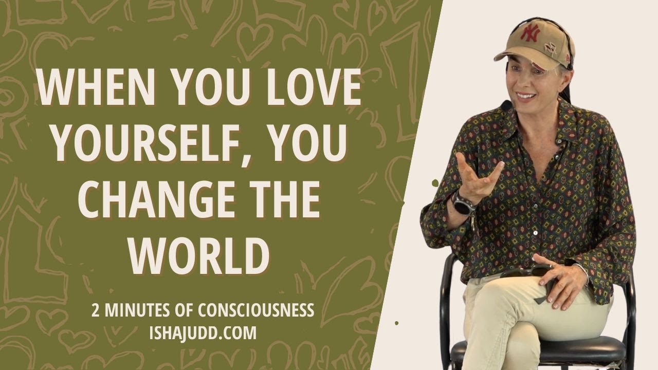When You Love Yourself, You Change the World