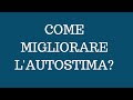 Come migliorare l'autostima?