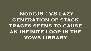 NodeJS : V8 lazy generation of stack traces seems to cause an infinite loop in the vows library