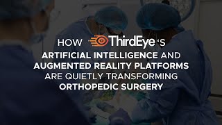 How ThirdEye AI and Augmented Reality Platforms Are Quietly Transforming Orthopedic Surgery