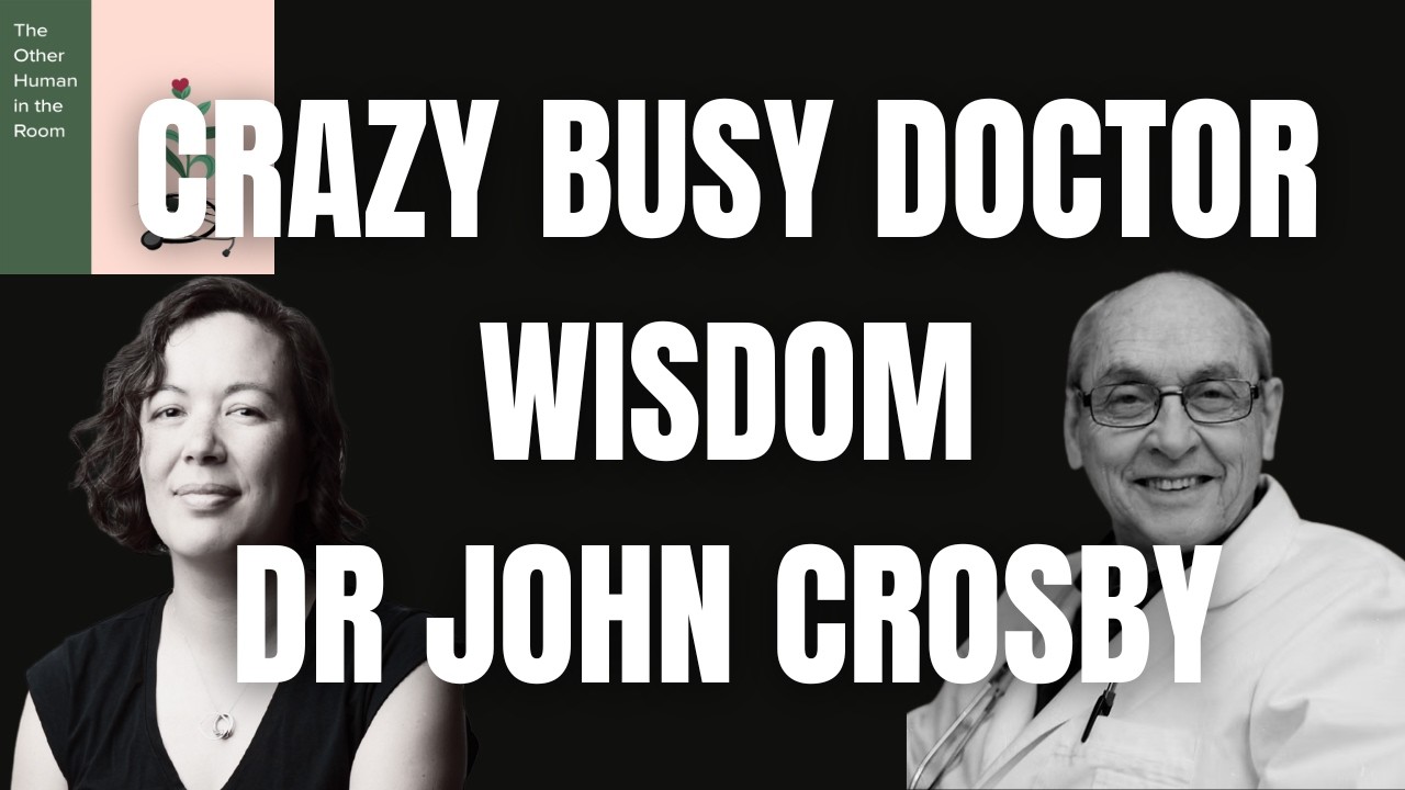 204. Crazy Busy Doctor Wisdom with Dr John Crosby